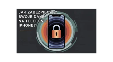 JAK ZABEZPIECZYĆ DANE NA TELEFONIE IPHONE