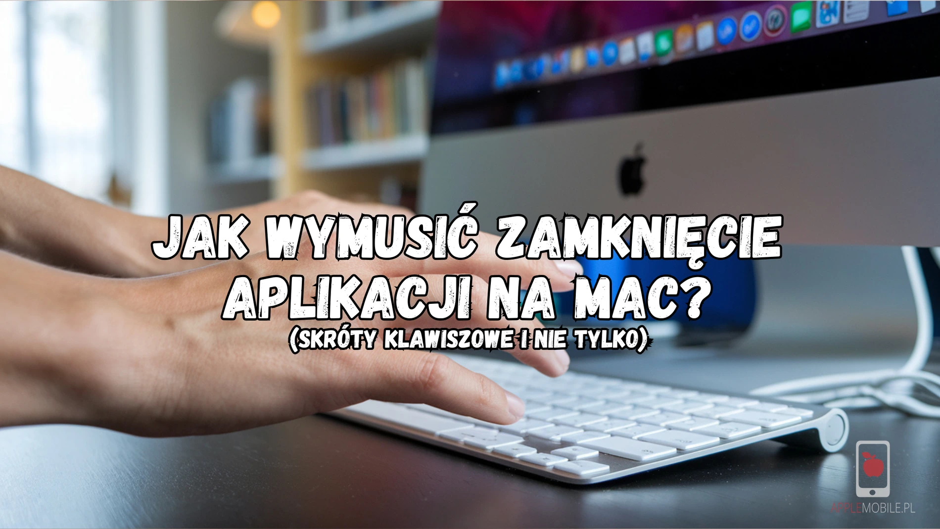 Jak wymusić zamknięcie aplikacji Mac: Dlaczego warto znać skróty klawiszowe Mac OS? [Poradnik]