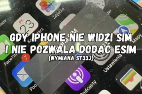 naprawa ST33J w iphone naprawa ST33J w iPhone który nie widzi karty sim i nie pozwala dodać karty esim