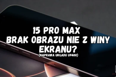 brak obrazu iphone 15 pro max nie z winy ekranu problem układu u9400 darmowa diagnoza usterki