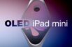 iPad mini z wyświetlaczem OLED ma posiadać 60 Hz odświeżanie